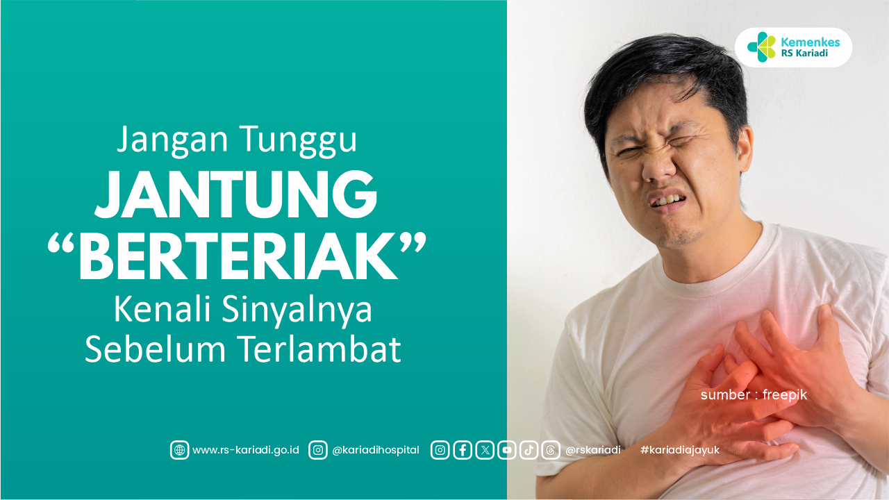 JANGAN TUNGGU JANTUNG BERTERIAK  Kenali Sinyalnya Sebelum Terlambat